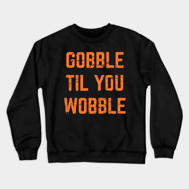 Gobble Till You Wobble v2 Crewneck Sweatshirt by Emma